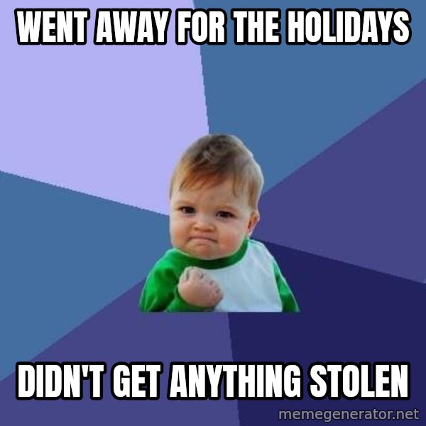 Success Kid meme: WENT AWAY FOR THE  HOLIDAYS / DIDN'T GET ANYTHING STOLEN