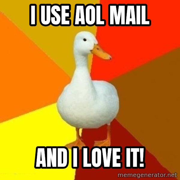 Technologically Impaired Duck meme: i use aol mail / and i love it!