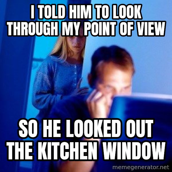 Internet Husband meme: i told him to look through my point of view / so he looked out the kitchen window