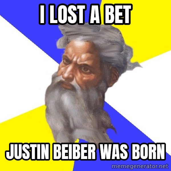 God meme: i lost a bet / justin beiber was born
