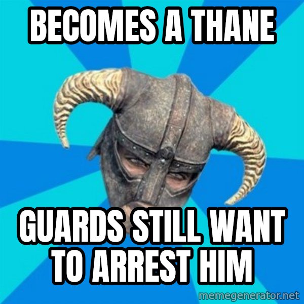 skyrim stan meme: becomes a thane / guards still want to arrest him