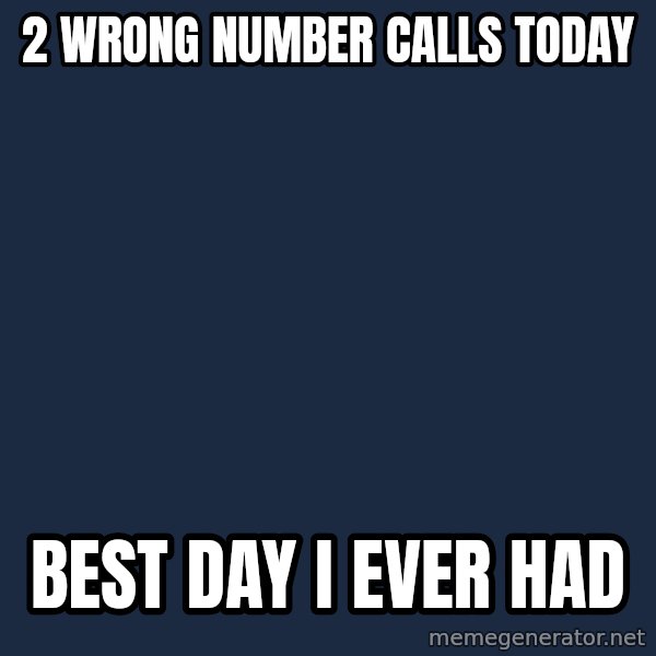 Forever Alone meme: 2 wrong number calls today / best day i ever had