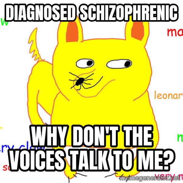 Forever Alone meme: diagnosed    schizophrenic / why don't the voices talk   to me?