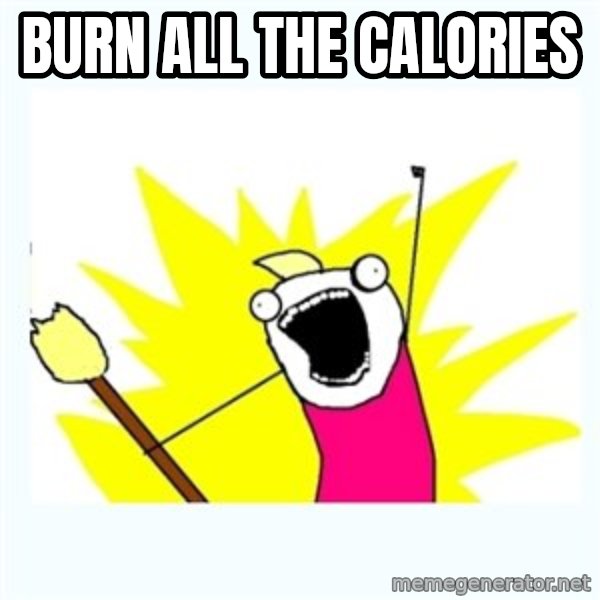 All the things meme: Burn all the calories