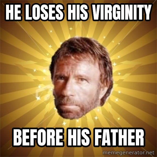 Chuck Norris Advice meme: He loses his virginity / before his father