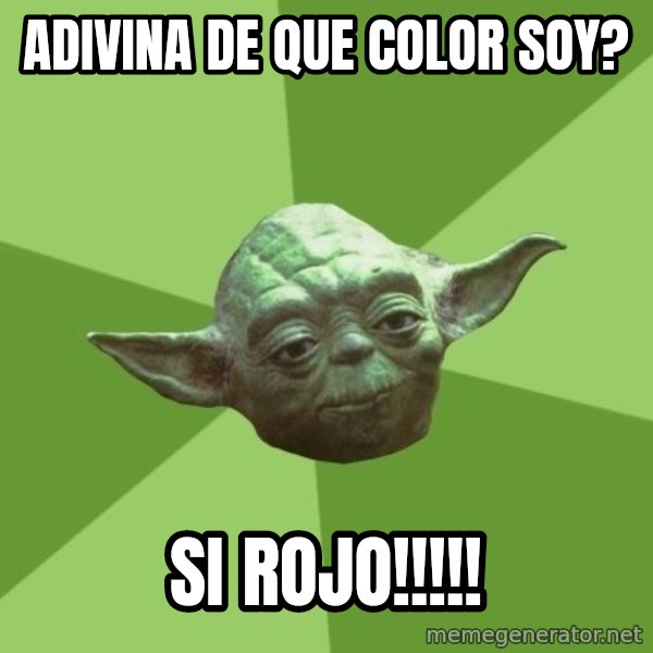 Advice Yoda Gives meme: adivina de que color soy? / si rojo!!!!!