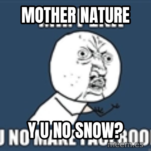 YU NO mr meme: mother nature / y u no snow?