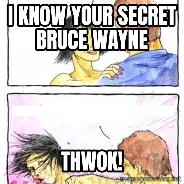 Alpha Boyfriend meme: I know your secret bruce wayne / THWOK!