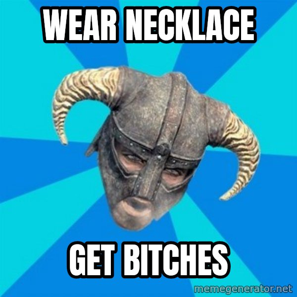 skyrim stan meme: Wear necklace / get bitches