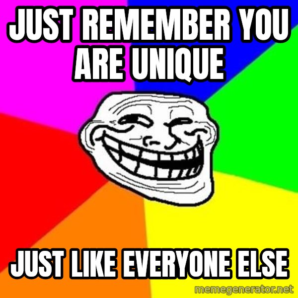 Trollface meme: Just Remember You Are Unique / just like everyone else