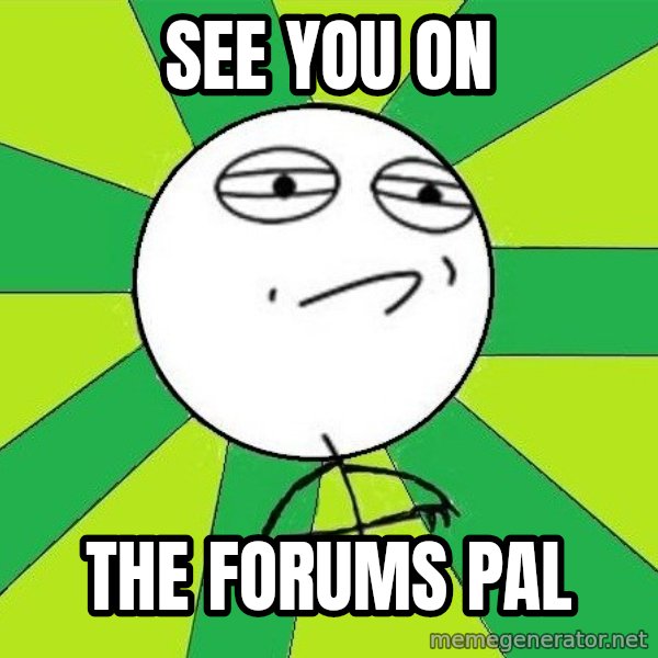 Challenge Accepted 2 meme: see you on / the forums pal