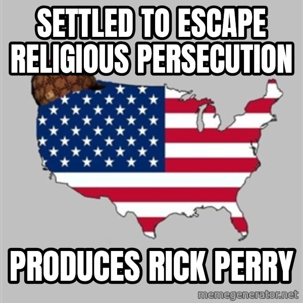 Scumbag America2 meme: settled to escape religious persecution / produces rick perry