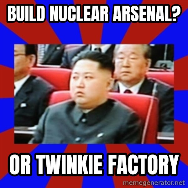 kim jong un meme: Build Nuclear arsenal? / Or twinkie factory