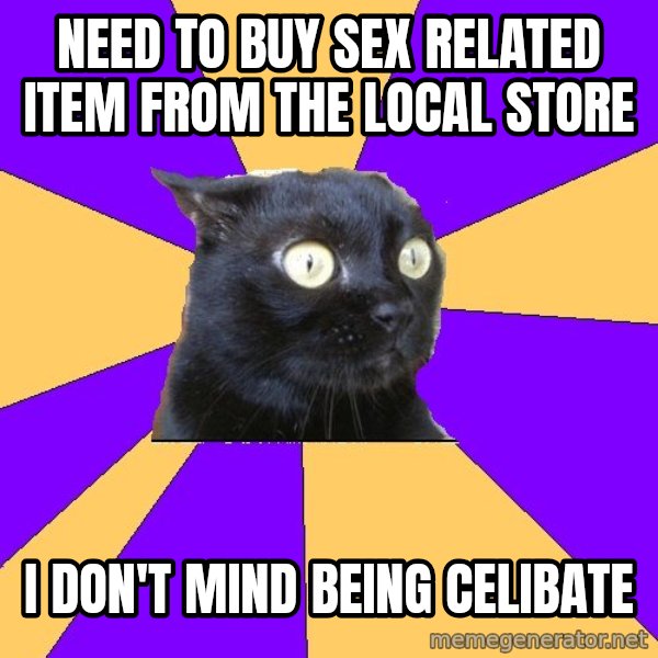 Anxiety Cat meme: need to buy sex related item from the local store / i don't mind being celibate