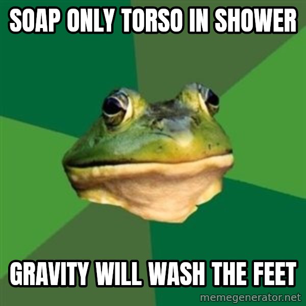 Foul Bachelor Frog meme: soap only torso in shower / Gravity will wash the feet