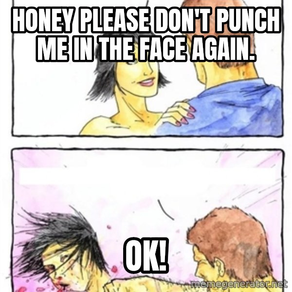 Alpha Boyfriend meme: honey please don't punch me in the face again. / ok!