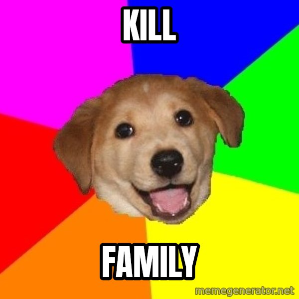 Advice Dog meme: kill / family