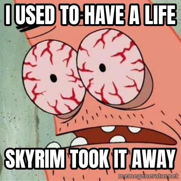 Stoned Patrick meme: I used to have a life / Skyrim took it away