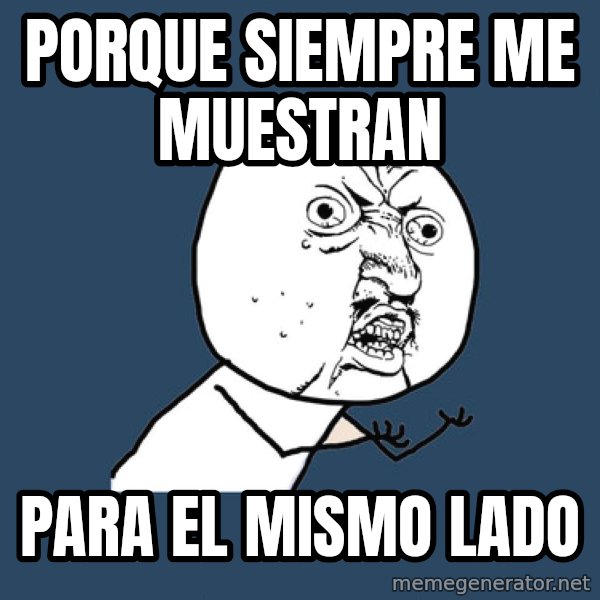 Y U No meme: Porque siempre me muestran / Para el Mismo lado