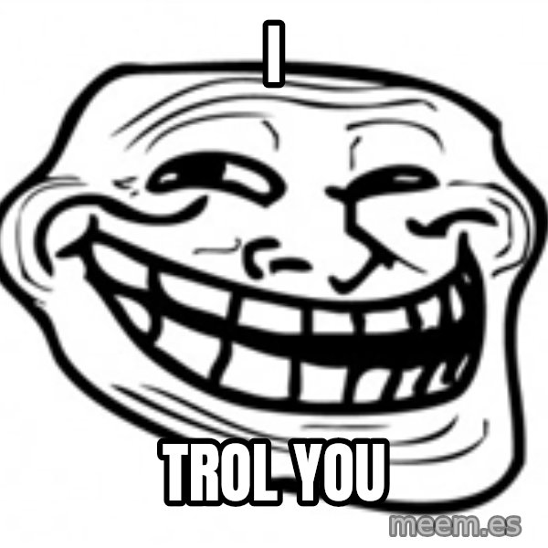 Trol Face meme: I / trol you
