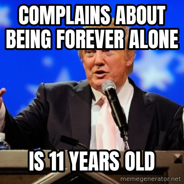 Annoying Facebook Girl meme: Complains about being forever alone / is 11 years old