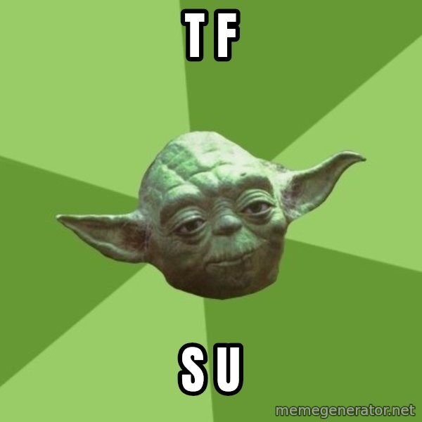 Advice Yoda Gives meme: T   F / S  U