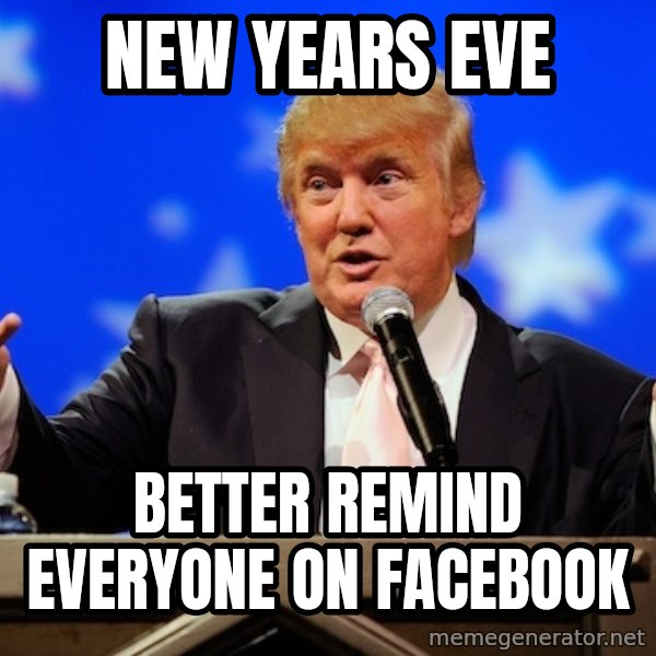 Annoying Facebook Girl meme: NEW YEARS EVE / BETTER REMIND EVERYONE ON FACEBOOK