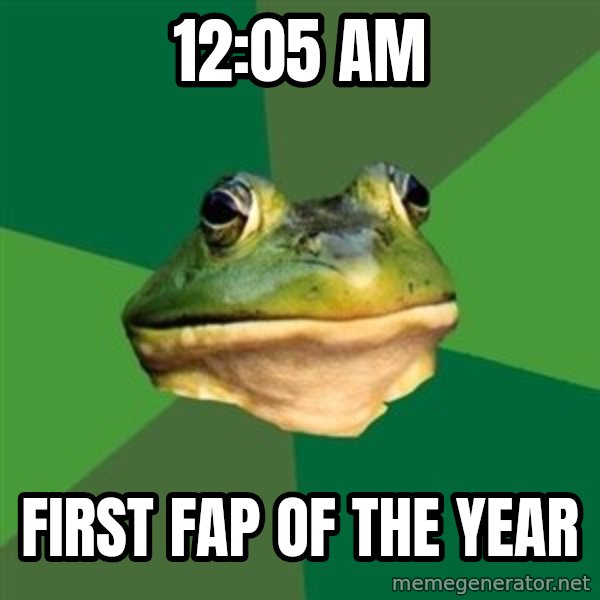 Foul Bachelor Frog meme: 12:05 am / first fap of the year