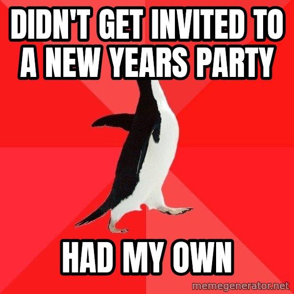 Socially Awesome Penguin meme: Didn't get invited to a new years party / Had my own