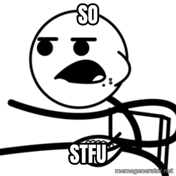 Cereal Guy meme: So / STFU