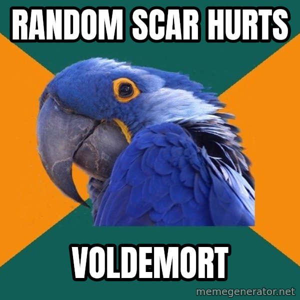 Paranoid Parrot meme: random scar hurts / voldemort