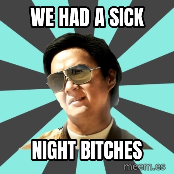mr chow meme: WE HAD A SICK / NIGHT BITCHES