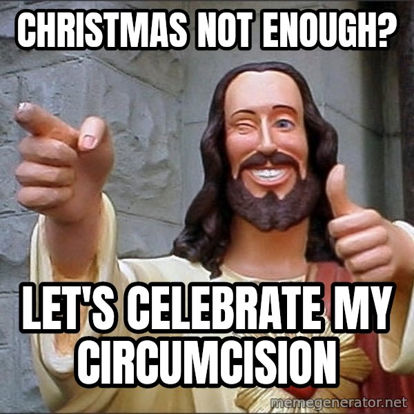jesus says meme: christmas not enough? / let's celebrate my circumcision