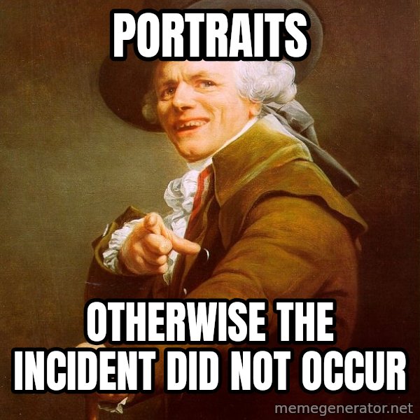 Joseph Ducreux meme: Portraits / otherwise the incident did not occur