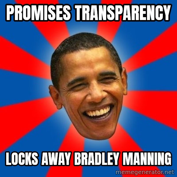 Obama meme: Promises transparency / locks away bradley manning