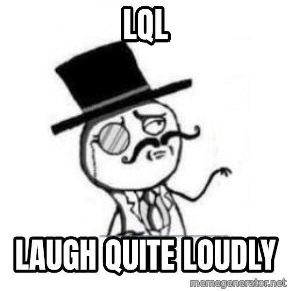 Feel Like A Sir meme: LQL / LAUgh quite loudly