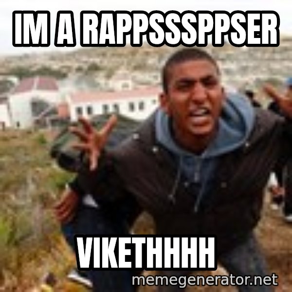 Muslim Immigrant meme: Im a Rappsssppser / vikethhhh