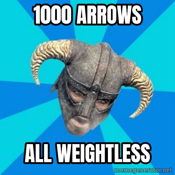 skyrim stan meme: 1000 ARROWS / ALL WEIGHTLESS