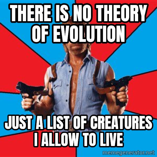 Chuck Norris  meme: there is no theory of evolution / just a list of creatures i allow to live
