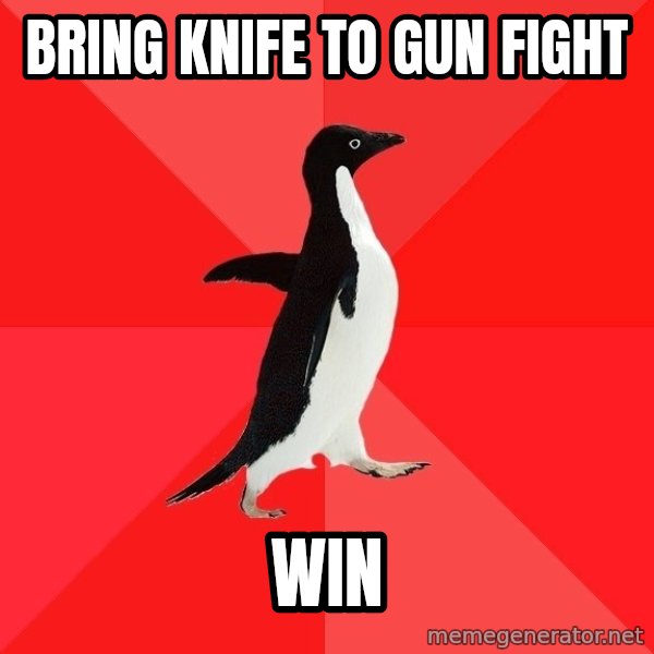Socially Awesome Penguin meme: bring knife to gun fight / Win