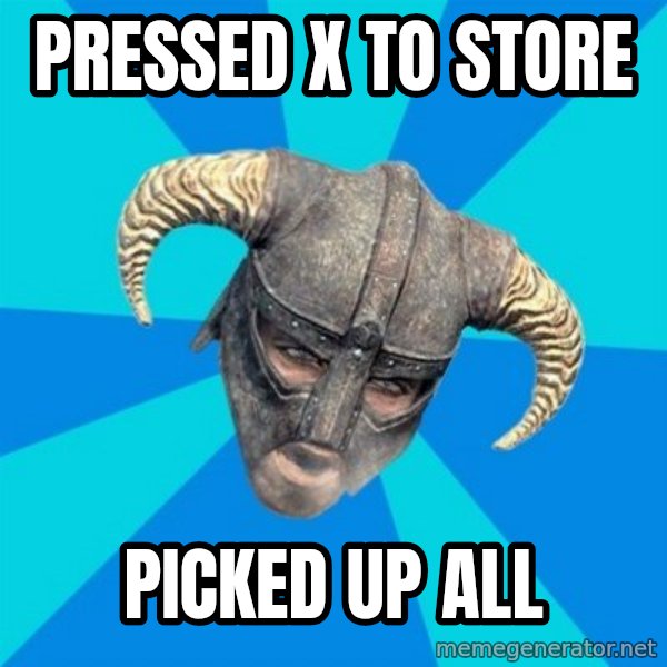 skyrim stan meme: Pressed x to store / picked up all