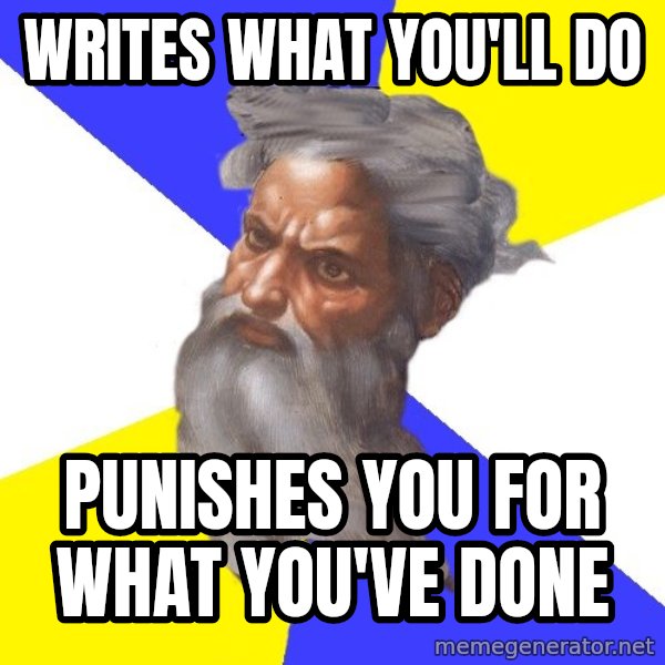 God meme: writes what you'll do / punishes you for what you've done