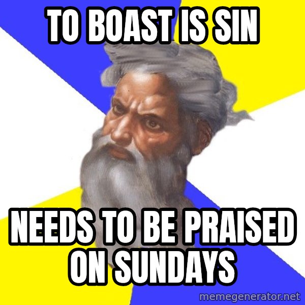 God meme: to boast is sin / needs to be praised on sundays