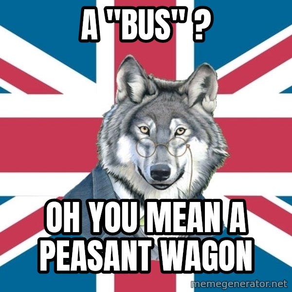 Sir Courage Wolf Esquire meme: a "BUS" ? / OH YOU MEAN a PEASANT WAGON