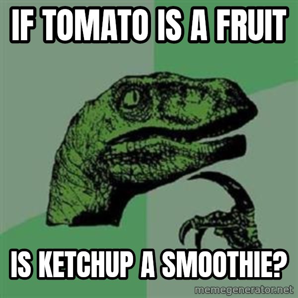 Philosoraptor meme: IF TOMATO IS A FRUIT / IS KETCHUP A SMOOTHIE?