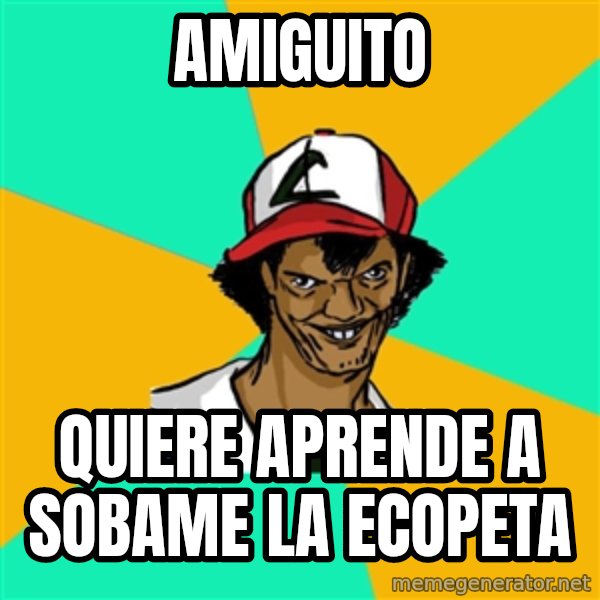 Ash Pedreiro meme: amiguito / quiere aprende a sobame la ecopeta