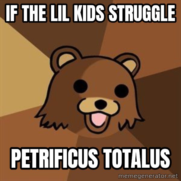 Pedobear meme: If the lil kids struggle / petrificus totalus