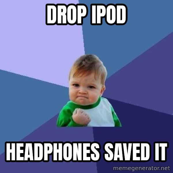 Success Kid meme: Drop ipod / headphones saved it