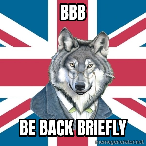 Sir Courage Wolf Esquire meme: BBB / Be back BRIEFLY