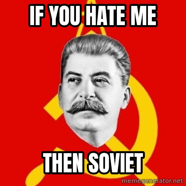 Stalin Says meme: If you hate me / then soviet
